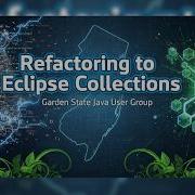 Refactoring To Eclipse Collections Making Your Java Streams Leaner Meaner And Cleaner