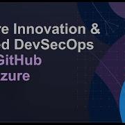 Secure Innovations Unified DevSecOps With GitHub Azure