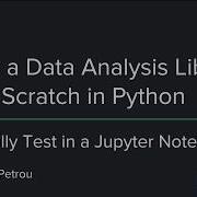 Build A Data Analysis Library From Scratch In Python 10 57 Manually Test In A Jupyter Notebook
