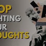 When You STOP Fighting Your Thoughts Nothing Controls You Anymore