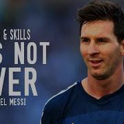 Lionel Messi It S Not Over The Best Ever 2015 HD