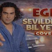 Ege Sevildiğini Bil Yeter Cover