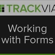 TrackVia Working With Forms