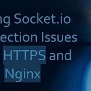 Fixing Socket Io Connection Issues With HTTPS And Nginx