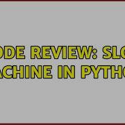 Code Review Slot Machine In Python 3 Solutions