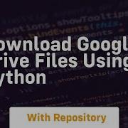 Download Google Drive Files Using Python