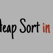 Heap Sort In 4 Minutes
