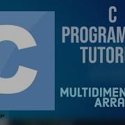 C Programming Tutorial For Beginners 21 Multidimensional Array In C