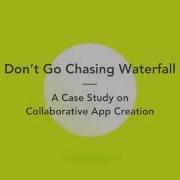 Don T Go Chasing Waterfall A Case Study On Collaborative App Creation