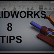 8 Tips For Better SolidWorks Workflow 2018