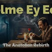 Gelme Ey Ecel The Anatolian Rebirth