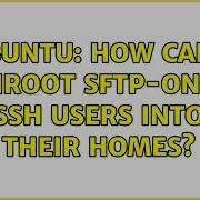 Ubuntu How Can I Chroot Sftp Only SSH Users Into Their Homes