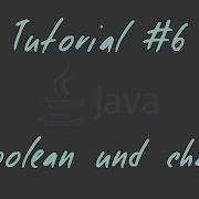 Tutorial 6 Boolean Und Char JAVA Anfänger