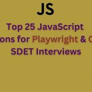 Top 25 Javascript Interview Questions For Test Automation SDET Playwright Cypress