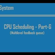 CPU Scheduling Part G Multilevel Feedback Queue