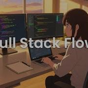 Full Stack Flow Chillstep Coding For Deep Work