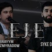 Ybrayym Nyyazmyradow X Syke Dali Eje BAY BOV MIX Ejem Yaly Dost Tapmadym Adamlar Taze Mix 2025