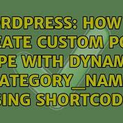 Wordpress How To Create Custom Post Type With Dynamic Category Name Using Shortcode