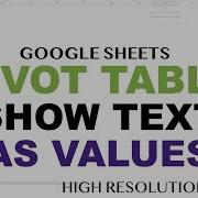 Pivot Table Text Value Field Instead Of Counts Google Sheets