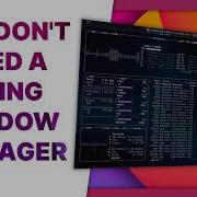 Why You D Want A TILING WINDOW MANAGER And Why I DON T