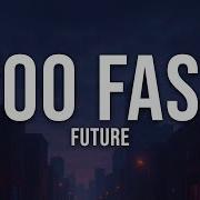 Future TOO FAST Lyrics