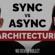 Synchronous Vs Asynchronous Architecture NO SILVER BULLET