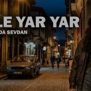 Ah Le Yar Yar Bu Şarkı İçine İşleyecek Sözleriyle 4K