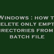Windows How To Delete Only Empty Directories From A Batch File
