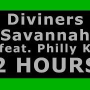 Diviners Savannah Feat Philly K 2 HOURS NCS Release