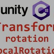 Unity C Transform Rotation LocalRotation Справочник Мусин Михаил