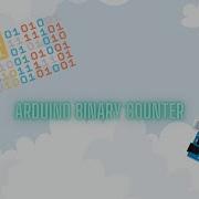 Arduino Binary Counter Counting In Code
