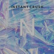 Instant Crush Feat Rachel Leycroft