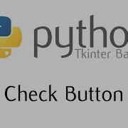 Tkinter Basics The Check Button Widget