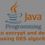 Java Tutorial How To Encrypt And Decrypt File Using DES Algorithm