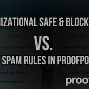 How To Use Organizational Safe And Block Lists Versus Custom Spam Rules In Proofpoint PPS