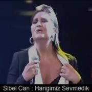 SİBEL CAN HANGİMİZ SEVMEDİK