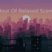 1 Hour Of Relaxed Scene