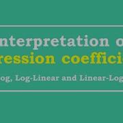 Interpretation Of Regression Coefficients Log Log Log Linear And Linear Log Model
