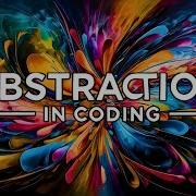Why Abstraction Is About To Become The Most Powerful Tool In 2024