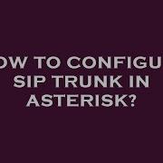 How To Configure Sip Trunk In Asterisk