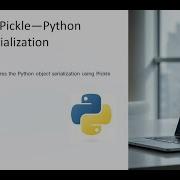 Lecture 25 Python Pickle Python Object Serialization
