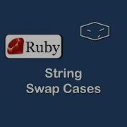 String Swap Cases In Ruby