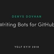 Denys Dovhan Writing Bots For GitHub