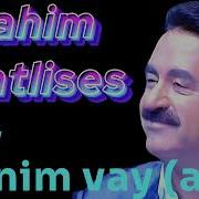 Ibrahim Tatlises Vay Canım Vay Ai