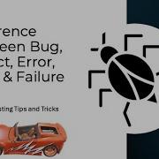 Difference Between Bug Defect Fault Error And Failure Explained With Example