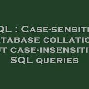 SQL Case Sensitive Database Collation But Case Insensitive SQL Queries