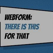 Webform There Is This For That