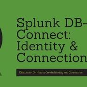 Splunk DB Connect How To Create Identity And Connections