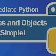 Classes And Objects Made Simple Intermediate Python Tutorial Updated 2023