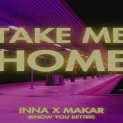 INNA Feat Makar Take Me Home Know You Better